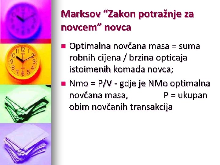 Marksov “Zakon potražnje za novcem” novca Optimalna novčana masa = suma robnih cijena / Marksov “Zakon potražnje za novcem” novca Optimalna novčana masa = suma robnih cijena /