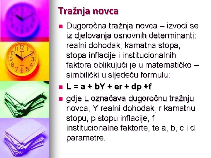 Tražnja novca n n n Dugoročna tražnja novca – izvodi se iz djelovanja osnovnih