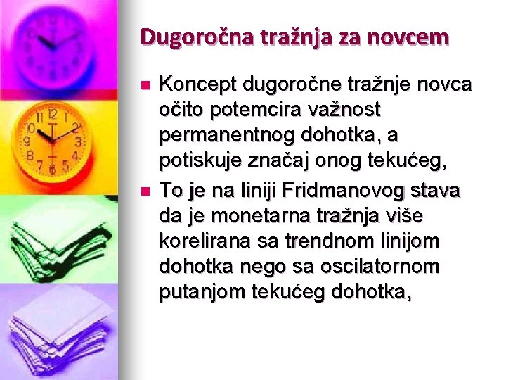 Dugoročna tražnja za novcem n n Koncept dugoročne tražnje novca očito potemcira važnost permanentnog