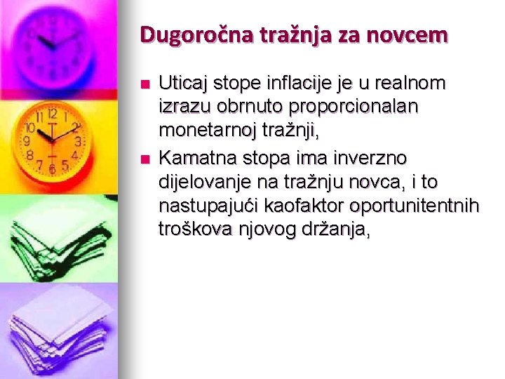 Dugoročna tražnja za novcem n n Uticaj stope inflacije je u realnom izrazu obrnuto