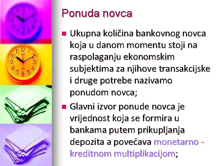 Ponuda novca Ukupna količina bankovnog novca koja u danom momentu stoji na raspolaganju ekonomskim Ponuda novca Ukupna količina bankovnog novca koja u danom momentu stoji na raspolaganju ekonomskim