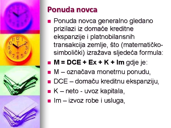 Ponuda novca n n n Ponuda novca generalno gledano prizilazi iz domaće kreditne ekspanzije