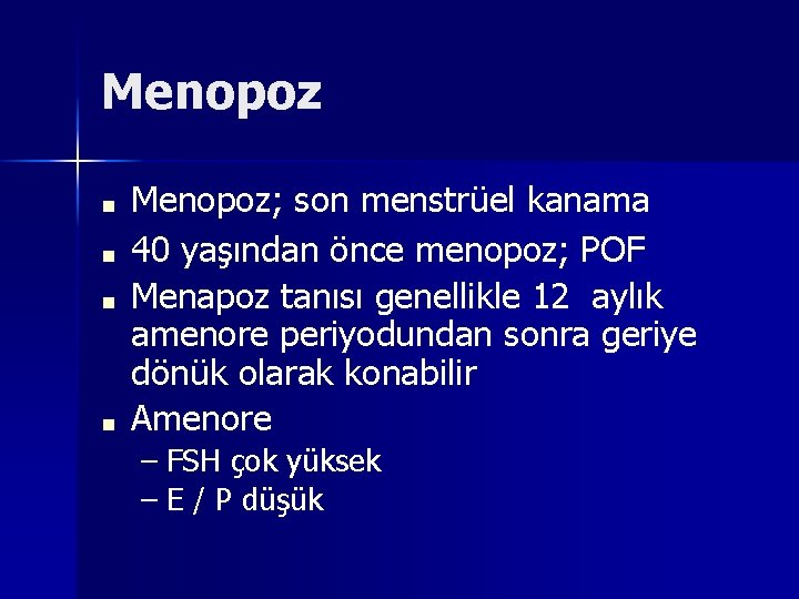 Menopoz ■ ■ Menopoz; son menstrüel kanama 40 yaşından önce menopoz; POF Menapoz tanısı