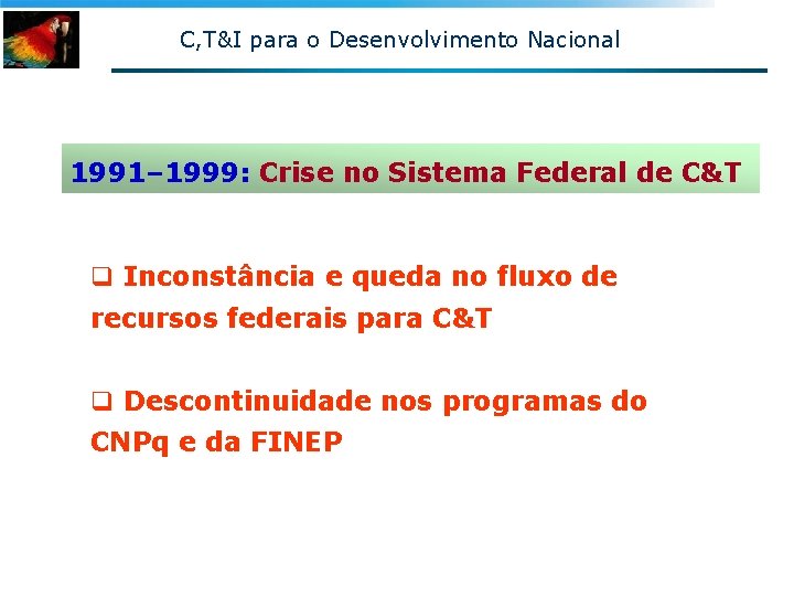 C, T&I para o Desenvolvimento Nacional 1991– 1999: Crise no Sistema Federal de C&T