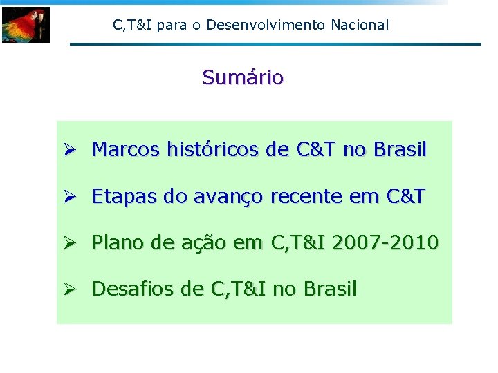 C, T&I para o Desenvolvimento Nacional Sumário Ø Marcos históricos de C&T no Brasil