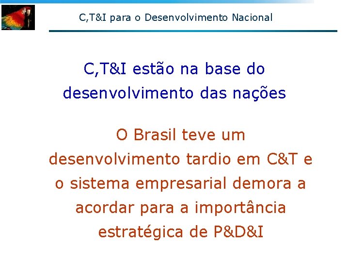 C, T&I para o Desenvolvimento Nacional C, T&I estão na base do desenvolvimento das C, T&I para o Desenvolvimento Nacional C, T&I estão na base do desenvolvimento das