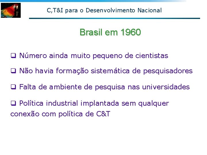 C, T&I para o Desenvolvimento Nacional Brasil em 1960 q Número ainda muito pequeno