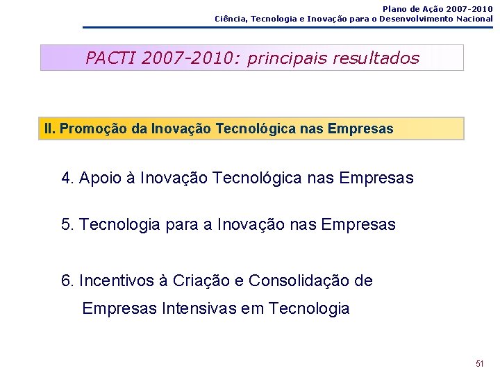 Plano de Ação 2007 -2010 Ciência, Tecnologia e Inovação para o Desenvolvimento Nacional PACTI