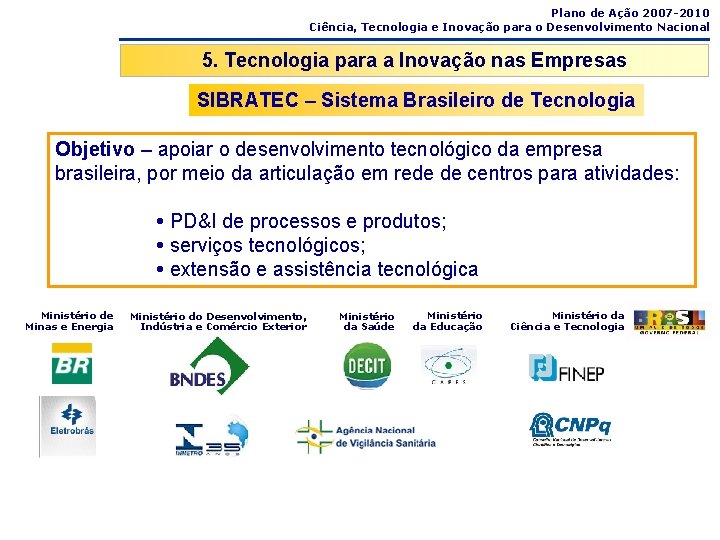 Plano de Ação 2007 -2010 Ciência, Tecnologia e Inovação para o Desenvolvimento Nacional 5.