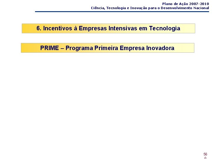 Plano de Ação 2007 -2010 Ciência, Tecnologia e Inovação para o Desenvolvimento Nacional 6.