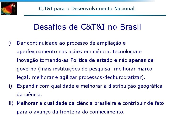 C, T&I para o Desenvolvimento Nacional Desafios de C&T&I no Brasil i) Dar continuidade