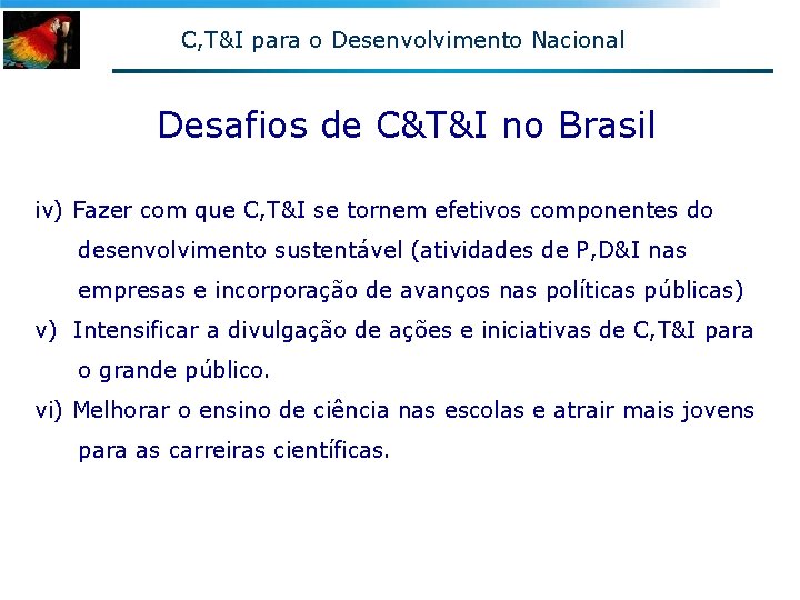 C, T&I para o Desenvolvimento Nacional Desafios de C&T&I no Brasil iv) Fazer com