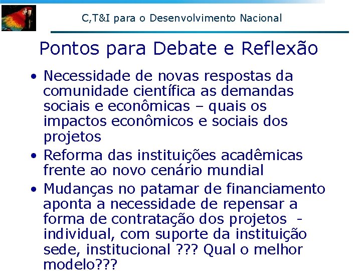 C, T&I para o Desenvolvimento Nacional Pontos para Debate e Reflexão • Necessidade de