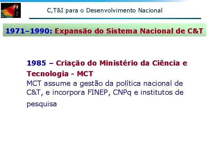 C, T&I para o Desenvolvimento Nacional 1971– 1990: Expansão do Sistema Nacional de C&T