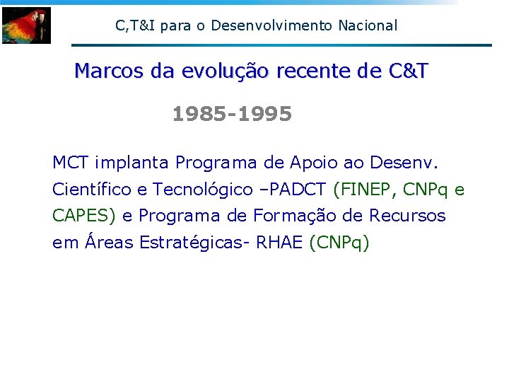 C, T&I para o Desenvolvimento Nacional Marcos da evolução recente de C&T 1985 -1995 C, T&I para o Desenvolvimento Nacional Marcos da evolução recente de C&T 1985 -1995
