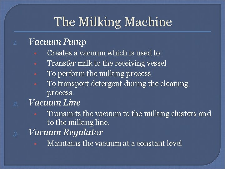 The Milking Machine 1. Vacuum Pump • • 2. Vacuum Line • 3. Creates