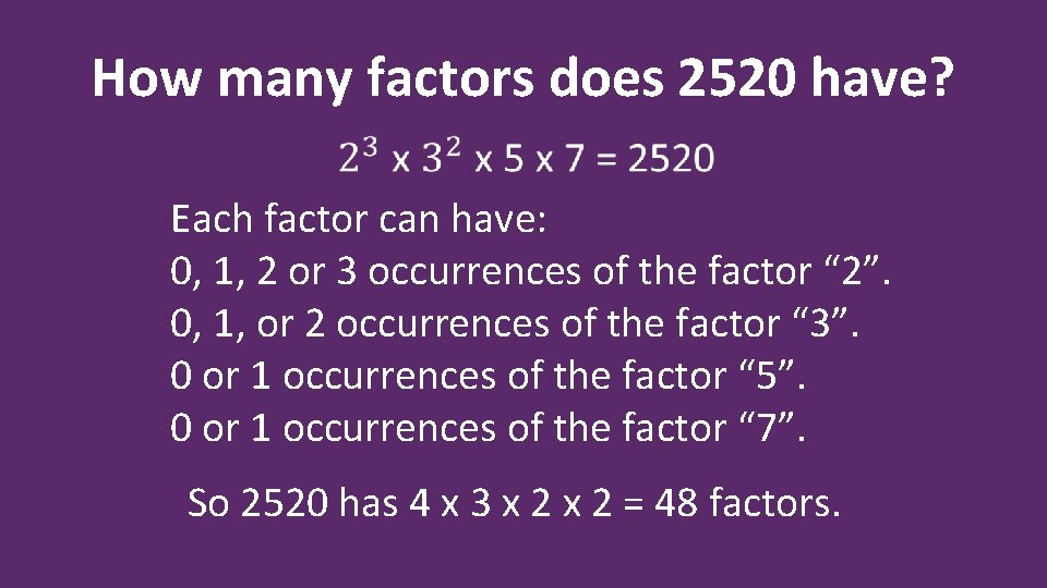 How many factors does 2520 have? Each factor can have: 0, 1, 2 or