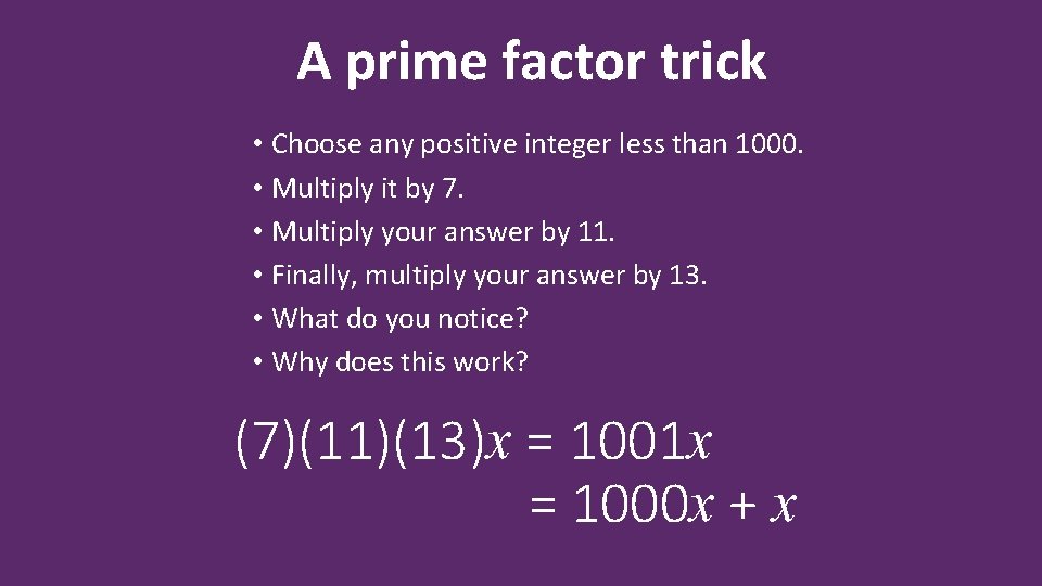 A prime factor trick • Choose any positive integer less than 1000. • Multiply
