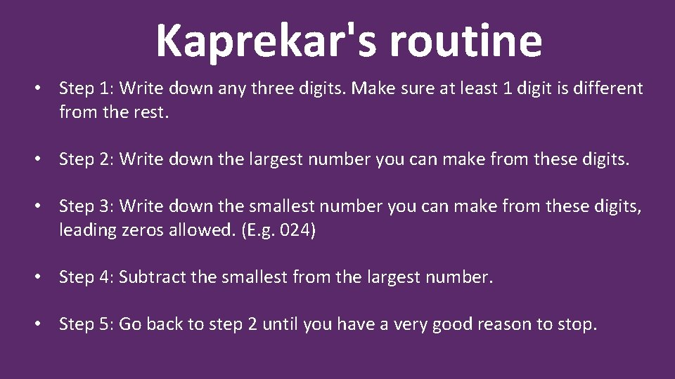 Kaprekar's routine • Step 1: Write down any three digits. Make sure at least