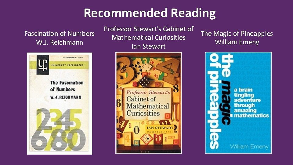 Recommended Reading Fascination of Numbers W. J. Reichmann Professor Stewart's Cabinet of The Magic