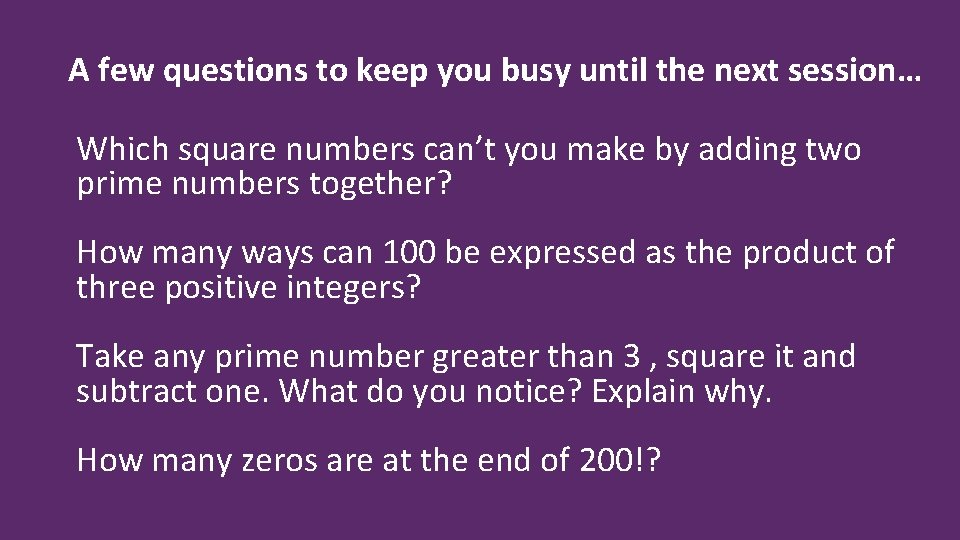 A few questions to keep you busy until the next session… Which square numbers