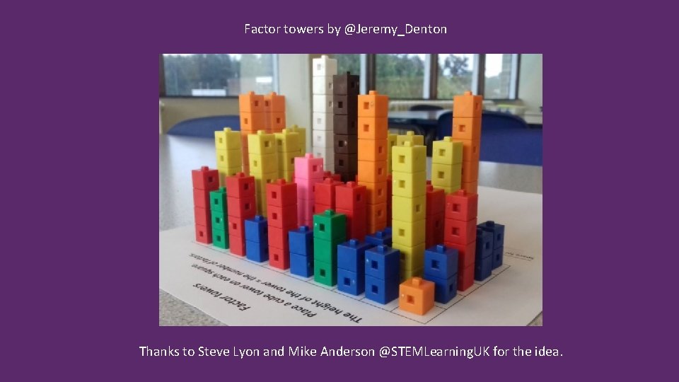 Factor towers by @Jeremy_Denton Thanks to Steve Lyon and Mike Anderson @STEMLearning. UK for