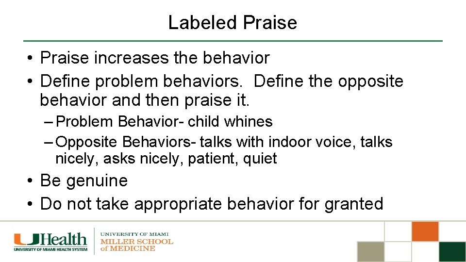 Labeled Praise • Praise increases the behavior • Define problem behaviors. Define the opposite