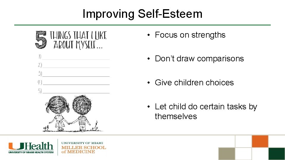 Improving Self-Esteem • Focus on strengths • Don’t draw comparisons • Give children choices