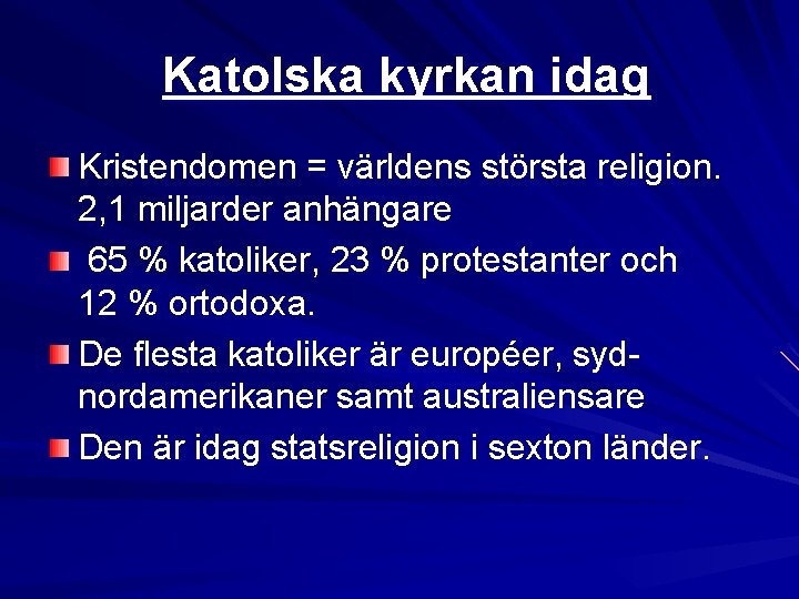 Katolska kyrkan idag Kristendomen = världens största religion. 2, 1 miljarder anhängare 65 %