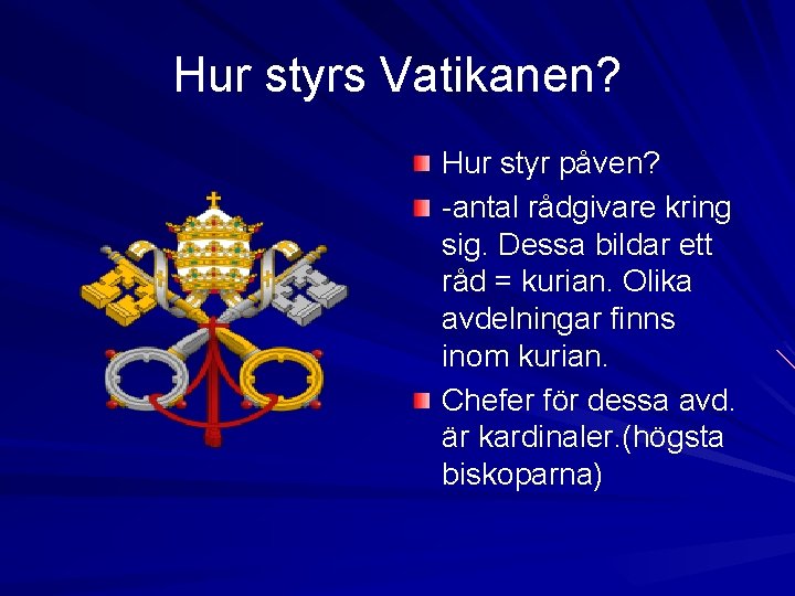 Hur styrs Vatikanen? Hur styr påven? -antal rådgivare kring sig. Dessa bildar ett råd