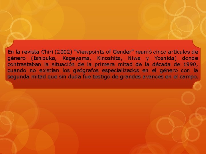 En la revista Chiri (2002) “Viewpoints of Gender” reunió cinco artículos de género (Ishizuka,