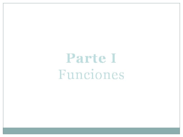 Parte I Funciones Parte I Funciones