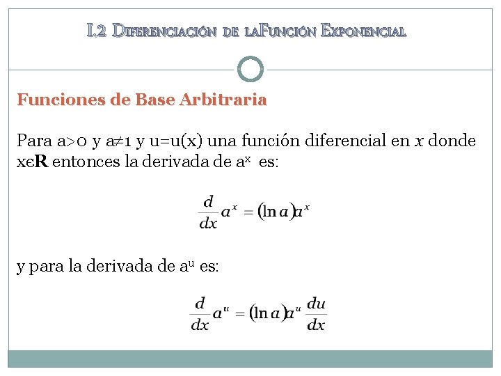I. 2 DIFERENCIACIÓN DE LAFUNCIÓN EXPONENCIAL Funciones de Base Arbitraria Para a>0 y a I. 2 DIFERENCIACIÓN DE LAFUNCIÓN EXPONENCIAL Funciones de Base Arbitraria Para a>0 y a
