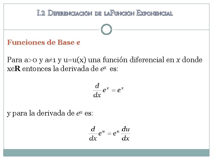 I. 2 DIFERENCIACIÓN DE LAFUNCIÓN EXPONENCIAL Funciones de Base e Para a>0 y a I. 2 DIFERENCIACIÓN DE LAFUNCIÓN EXPONENCIAL Funciones de Base e Para a>0 y a