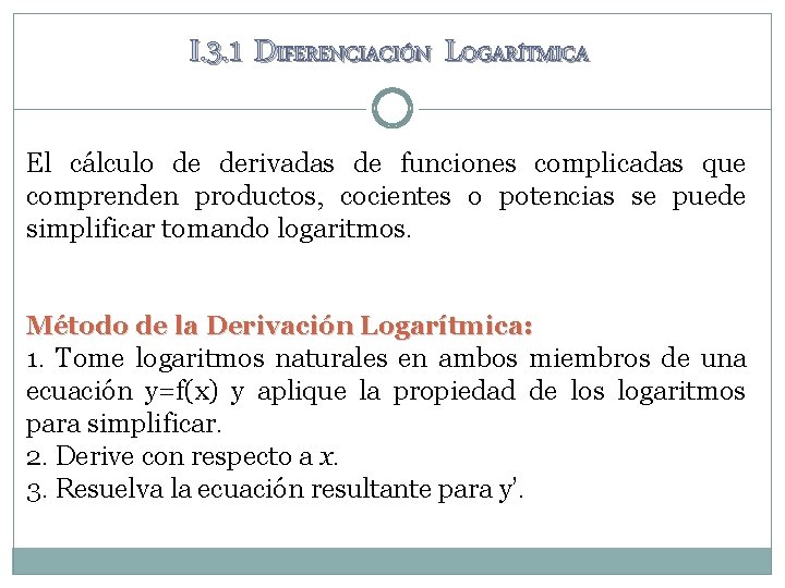 I. 3. 1 DIFERENCIACIÓN LOGARÍTMICA El cálculo de derivadas de funciones complicadas que comprenden I. 3. 1 DIFERENCIACIÓN LOGARÍTMICA El cálculo de derivadas de funciones complicadas que comprenden