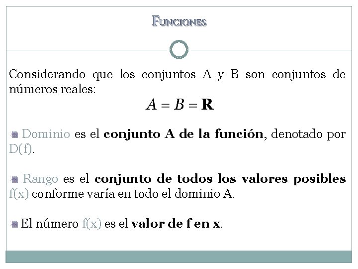 FUNCIONES Considerando que los conjuntos A y B son conjuntos de números reales: Dominio FUNCIONES Considerando que los conjuntos A y B son conjuntos de números reales: Dominio