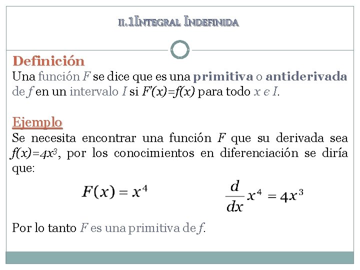 II. 1 INTEGRAL INDEFINIDA Definición Una función F se dice que es una primitiva II. 1 INTEGRAL INDEFINIDA Definición Una función F se dice que es una primitiva