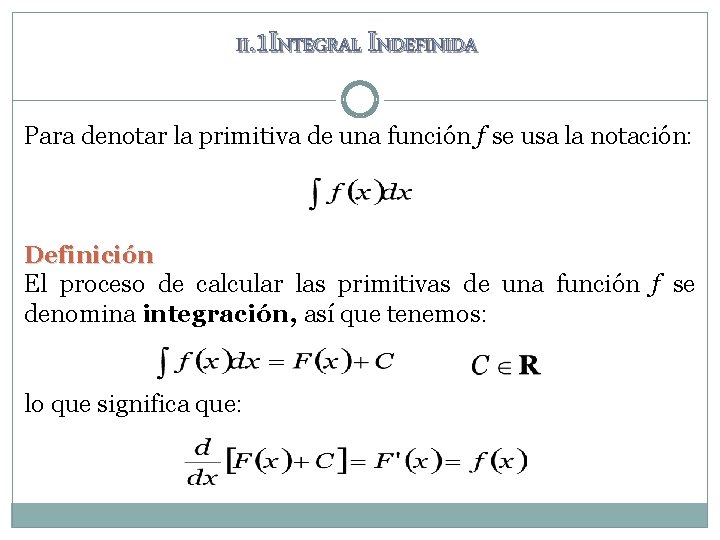 II. 1 INTEGRAL INDEFINIDA Para denotar la primitiva de una función f se usa II. 1 INTEGRAL INDEFINIDA Para denotar la primitiva de una función f se usa