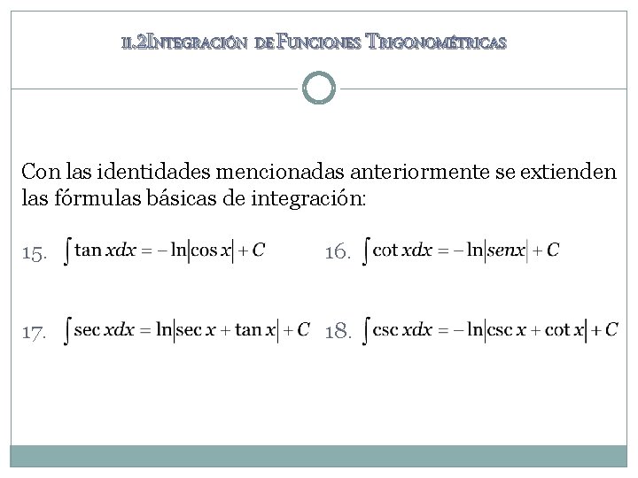 II. 2 INTEGRACIÓN DE FUNCIONES TRIGONOMÉTRICAS Con las identidades mencionadas anteriormente se extienden las II. 2 INTEGRACIÓN DE FUNCIONES TRIGONOMÉTRICAS Con las identidades mencionadas anteriormente se extienden las