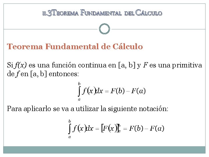 II. 3 TEOREMA FUNDAMENTAL DEL CÁLCULO Teorema Fundamental de Cálculo Si f(x) es una II. 3 TEOREMA FUNDAMENTAL DEL CÁLCULO Teorema Fundamental de Cálculo Si f(x) es una