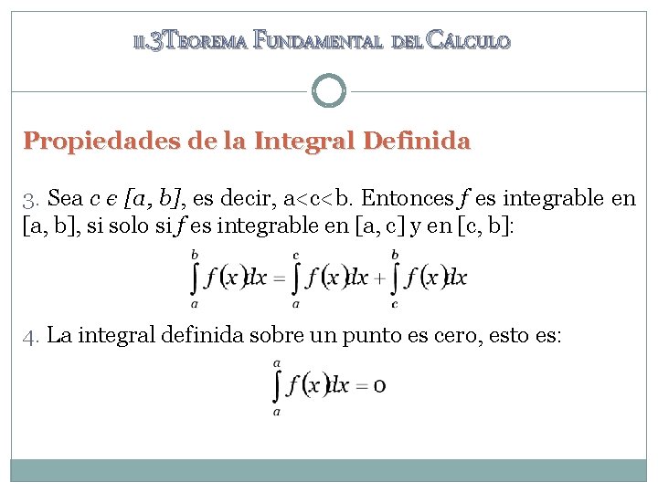 II. 3 TEOREMA FUNDAMENTAL DEL CÁLCULO Propiedades de la Integral Definida 3. Sea c II. 3 TEOREMA FUNDAMENTAL DEL CÁLCULO Propiedades de la Integral Definida 3. Sea c