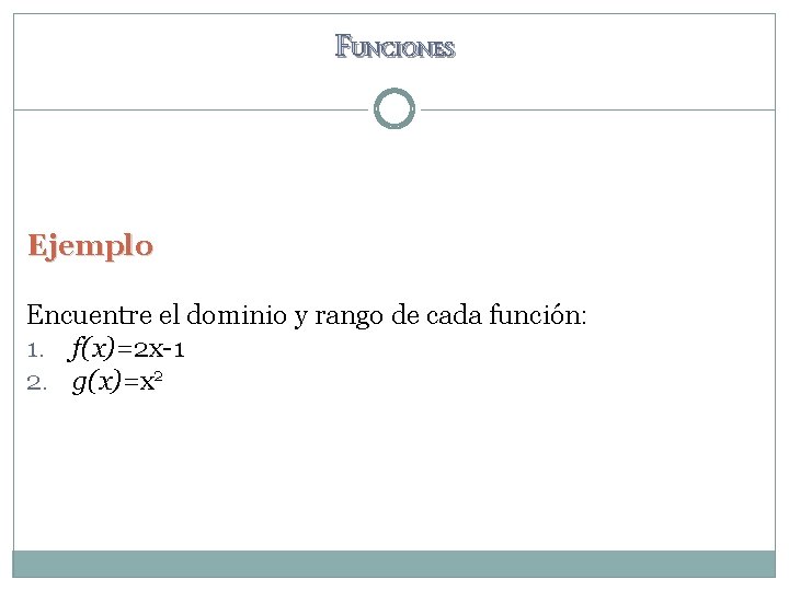 FUNCIONES Ejemplo Encuentre el dominio y rango de cada función: 1. f(x)=2 x-1 2. FUNCIONES Ejemplo Encuentre el dominio y rango de cada función: 1. f(x)=2 x-1 2.