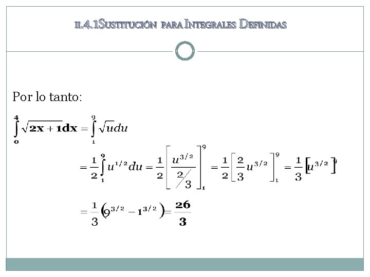 II. 4. 1 SUSTITUCIÓN PARA INTEGRALES DEFINIDAS Por lo tanto: II. 4. 1 SUSTITUCIÓN PARA INTEGRALES DEFINIDAS Por lo tanto: