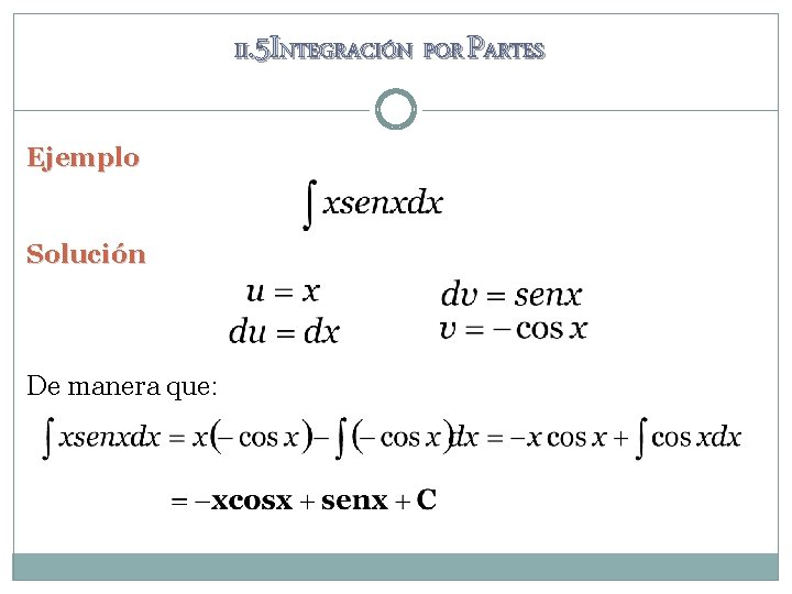 II. 5 INTEGRACIÓN POR PARTES Ejemplo Solución De manera que: II. 5 INTEGRACIÓN POR PARTES Ejemplo Solución De manera que: