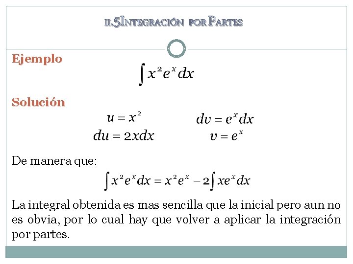 II. 5 INTEGRACIÓN POR PARTES Ejemplo Solución De manera que: La integral obtenida es II. 5 INTEGRACIÓN POR PARTES Ejemplo Solución De manera que: La integral obtenida es
