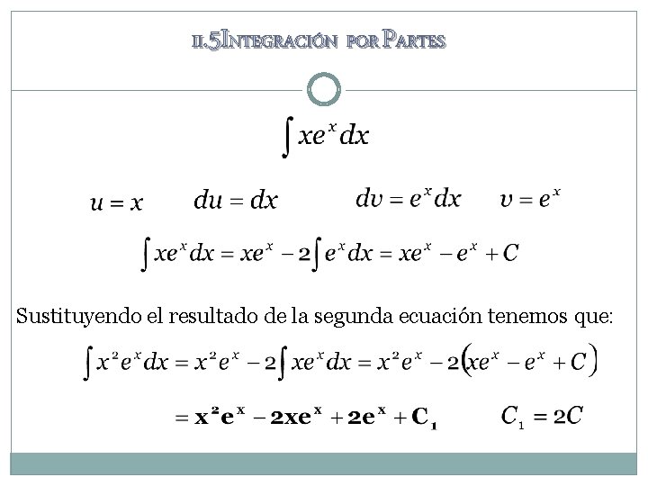 II. 5 INTEGRACIÓN POR PARTES Sustituyendo el resultado de la segunda ecuación tenemos que: II. 5 INTEGRACIÓN POR PARTES Sustituyendo el resultado de la segunda ecuación tenemos que:
