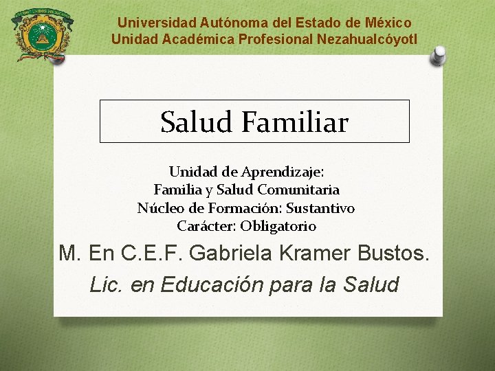 Universidad Autónoma del Estado de México Unidad Académica Profesional Nezahualcóyotl Salud Familiar Unidad de