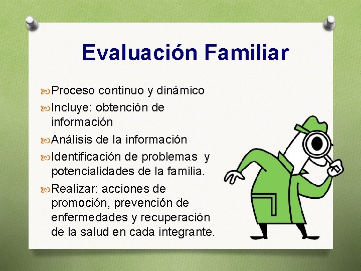 Evaluación Familiar Proceso continuo y dinámico Incluye: obtención de información Análisis de la información