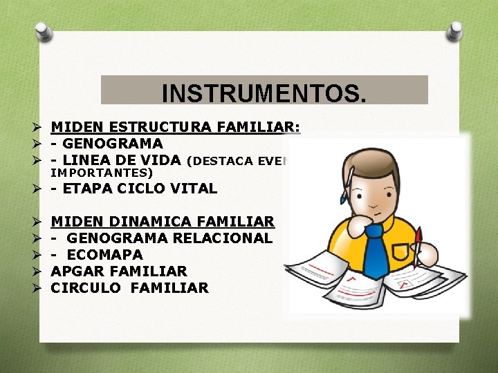 INSTRUMENTOS. Ø MIDEN ESTRUCTURA FAMILIAR: Ø - GENOGRAMA Ø - LINEA DE VIDA (DESTACA