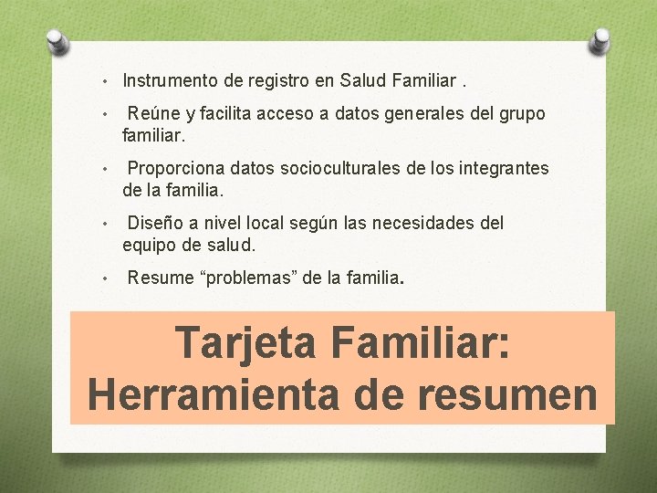  • Instrumento de registro en Salud Familiar. • Reúne y facilita acceso a